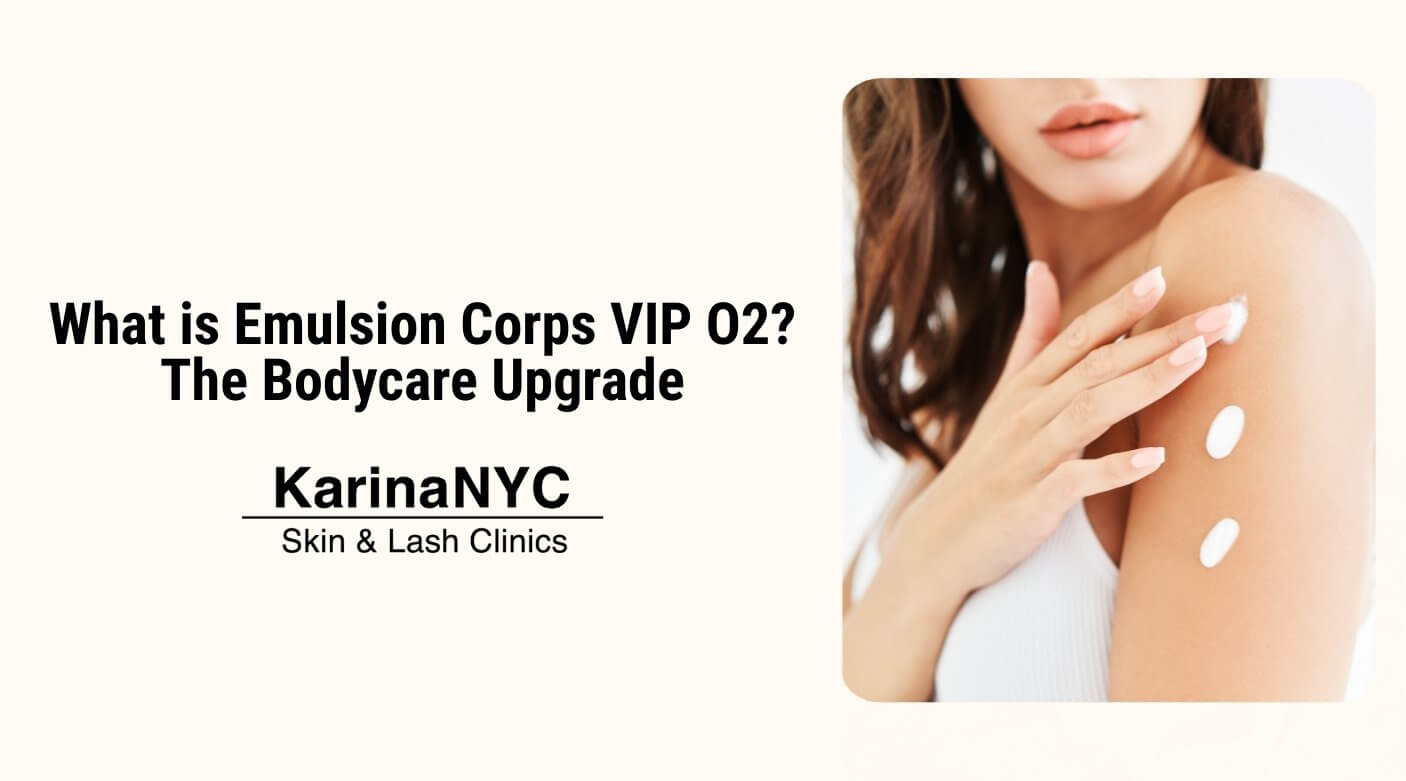 What is Emulsion Corps VIP O2? The Bodycare Upgrade – KarinaNYC