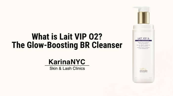 What is Lait VIP O2? The Glow-Boosting BR Cleanser – KarinaNYC